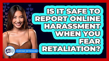Is It Safe To Report Online Harassment When You Fear Retaliation? - Everyday-Networking