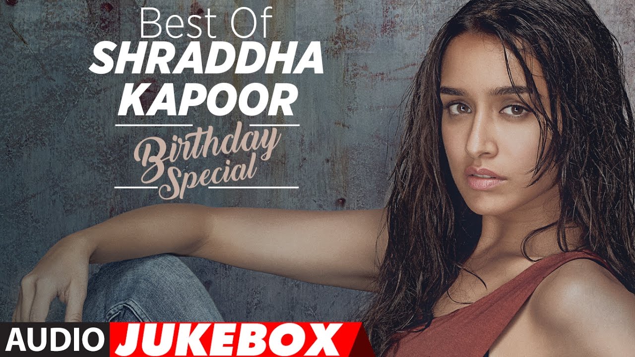 1280px x 720px - The Best of Shraddha Kapoor Songs - Birthday Special | Audio Jukebox |  T-Series - YouTube