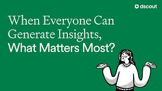 When Everyone Can Generate Insights, What Matters Most