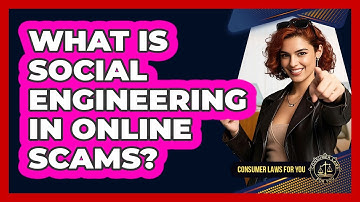 What Is Social Engineering In Online Scams? - Consumer Laws For You