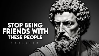 7 Types of People You Should Stop Being Friends With - Stoicism