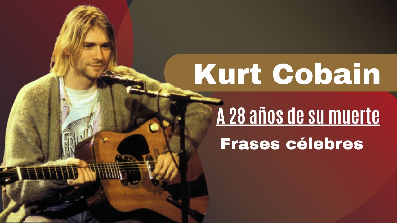 Kurt Cobain a 28 años de su muerte | Frases Célebres - YouTube