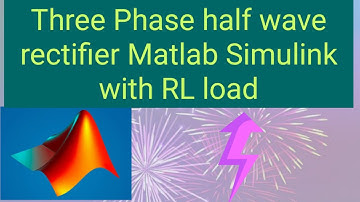 Three Phase Half Wave Rectifier MATLAB Simulink with RL Load / 3 Phase Converter MATLAB Simulink