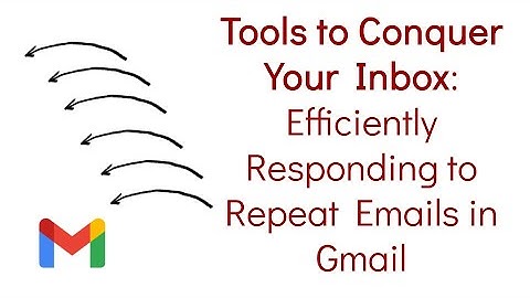 Tools to Conquer Your Inbox - Efficiently Responding to Repeat Emails in Gmail