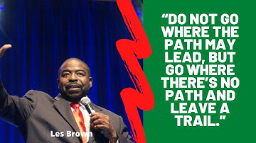 077 | Les Brown: Do Not Go Where the Path May Lead, But Go Where There’s No Path and Leave a Trail