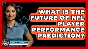 What Is The Future Of NFL Player Performance Prediction? - The Football Xpert
