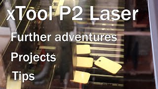 xTool P2 Laser.Testing the Features, Projects and Tips.