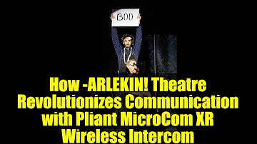 How -ARLEKIN! Theatre Revolutionizes Communication with Pliant MicroCom XR Wireless Intercom