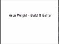 Aron Wright - Build It Better