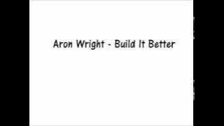 Aron Wright - Build It Better