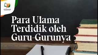 Para Ulama Terdidik oleh Guru-Gurunya