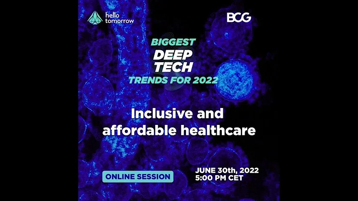 Biggest Deep Tech Trends 2022 by Hello Tomorrow & BCG| Session 3 | Inclusive & affordable healthcare
