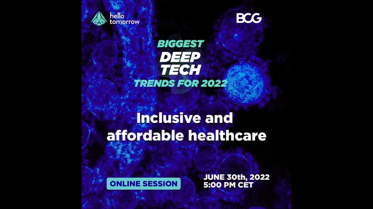 Biggest Deep Tech Trends 2022 by Hello Tomorrow & BCG| Session 3 | Inclusive & affordable healthcare