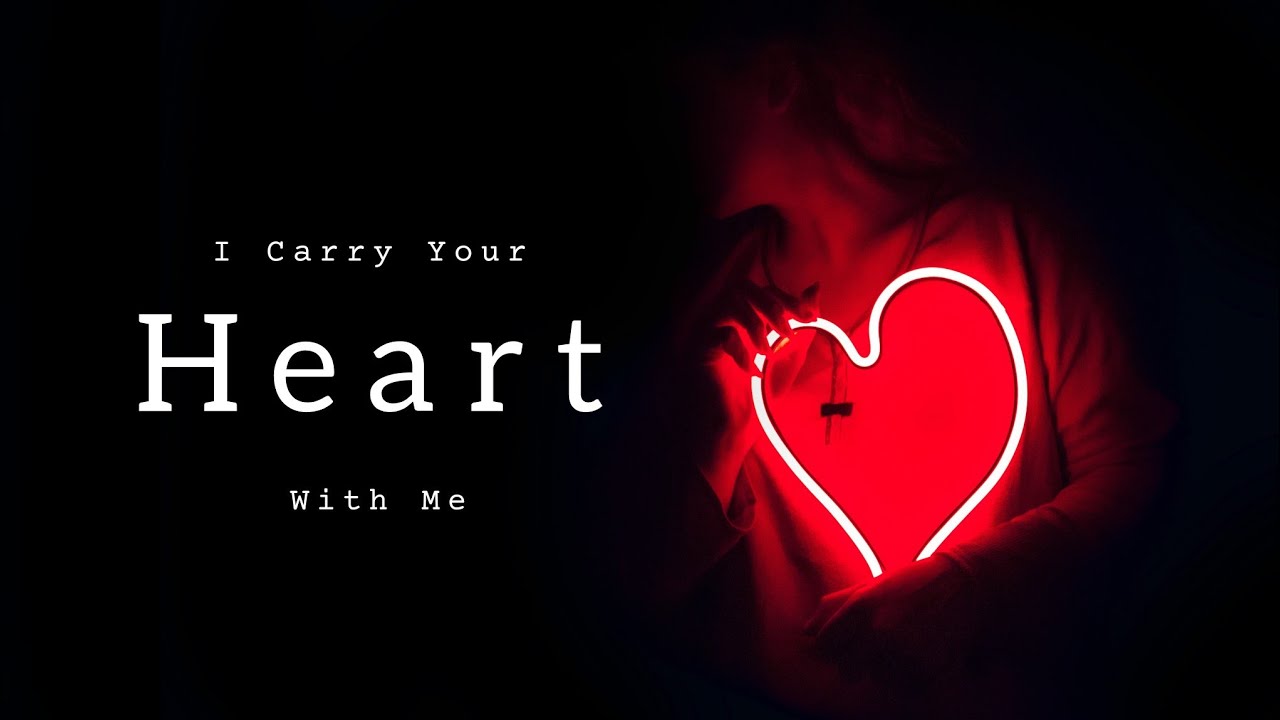 I Carry Your Heart With Me E E Cummings Beautiful Love Poetry I Carry Your Heart With Me E E Cummings Beautiful Love Poetry