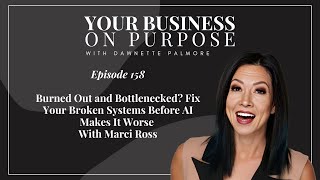 Burned Out and Bottlenecked? Fix Your Broken Systems Before AI Makes It Worse with Marci Rossi