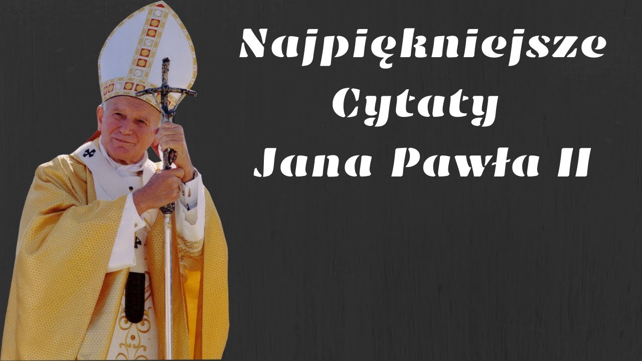 Ulubione Góry Jana Pawła Ii Najpiękniejsze cytaty Jana Pawła II - YouTube