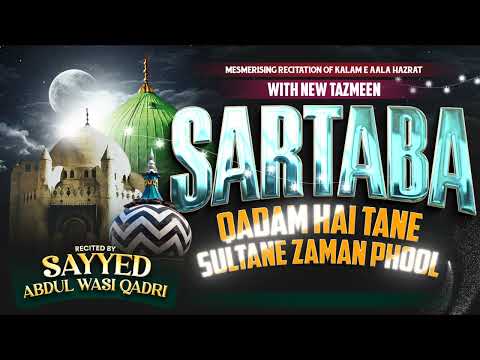 SARTABA QADAM HAI TANE SULTAN E ZAMAN PHOOL With Tazmeen Recitation By Sayyed Abdul Wasi Sahab  SARTABA QADAM HAI TANE SULTAN E ZAMAN PHOOL With Tazmeen Recitation By Sayyed Abdul Wasi Sahab