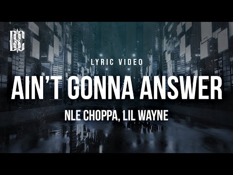 NLE Choppa, Lil Wayne - Ain't Gonna Answer (she my private dancer) | Lyrics