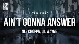 NLE Choppa, Lil Wayne - Ain&#39;t Gonna Answer (she my private dancer) | Lyrics