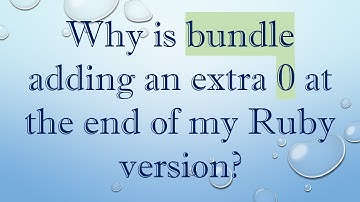 Why is bundle adding an extra 0 at the end of my Ruby version?