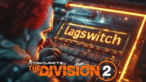 Lag switch clowns on Xbox EU Server. The Division 2, Conflict PVP