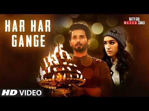 Har Har Gange Full Song | Batti Gul Meter Chalu | Arijit Singh | Shahid Kapoor, Shraddha Kapoor