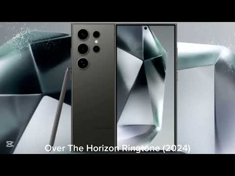 Samsung Galaxy S24 Ultra Over The Horizon Ringtone 2024