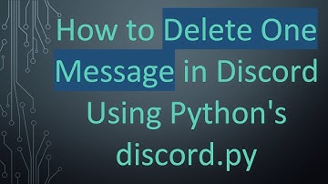 How to Delete One Message in Discord Using Python