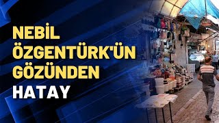 Nebil Özgentürkün Gözünden Hatay