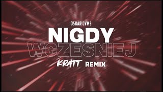 Oskar Cyms - Nigdy wcześniej (Kratt REMIX)