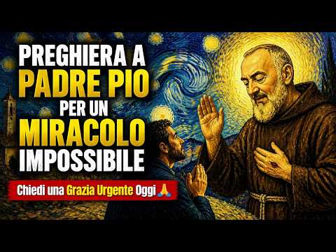 PREGHIERA A PADRE PIO PER UN MIRACOLO IMPOSSIBILE - Chiedi una Grazia Urgente Oggi 🙏