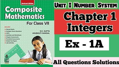 Composite Mathematics Class 7 | Chapter 1 Exercise 1A Integers| S.K. Gupta and Anubhuti Gangal