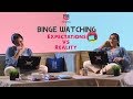 Binge watching expectations vs reality  popxo