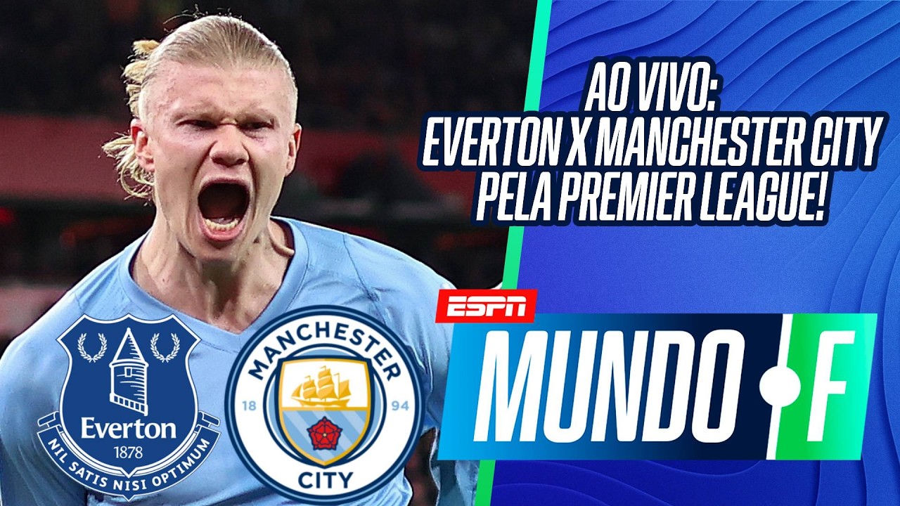 AO VIVO: EVERTON X MANCHESTER CITY PELA PREMIER LEAGUE | CAMPEÕES NA ITÁLIA E EM PORTUGAL | MUNDO F