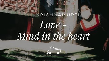 J. Krishnamurti | Love that is Mind in the Heart | immersive pointer | piano A-Loven