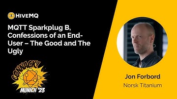 MQTT Sparkplug B, Confessions of an End User: The Good and The Ugly - Jon Forbord