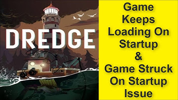 How to Fix Dredge Game Keeps Loading On Startup Issue, Game Struck On Startup Issue 2025