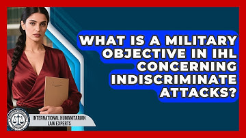 What Is A Military Objective In IHL Concerning Indiscriminate Attacks?