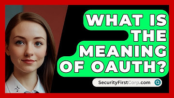 What Is The Meaning Of OAuth? - SecurityFirstCorp.com
