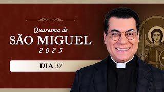 37º Dia Da Quaresma De São Miguel Arcanjo 2025 Padre Chrystian Shankar