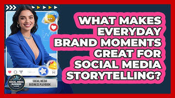 What Makes Everyday Brand Moments Great For Social Media Storytelling?