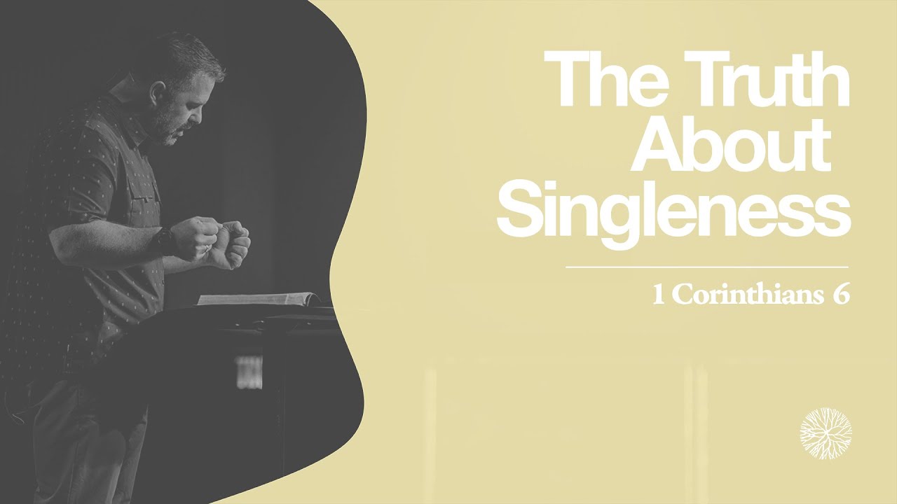 The Truth About Singleness ( 1 Corinthians 7:32-35) - YouTube