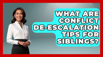 What Are Conflict De-escalation Tips For Siblings? - Sibling Harmony Hub