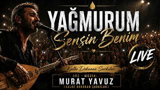 Yağmurum Sensin Benim | (LIVE) | Murat Yavuz | Kalbe Dokunan Şarkılar