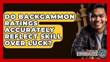 Do Backgammon Ratings Accurately Reflect Skill Over Luck? - The Board Game Xpert