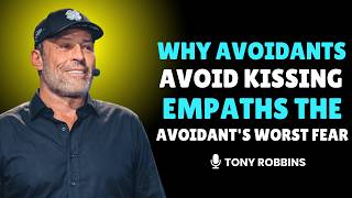 Why Avoidants Avoid Kissing Empaths — The Avoidant's Worst Fear |  Tony Robbins