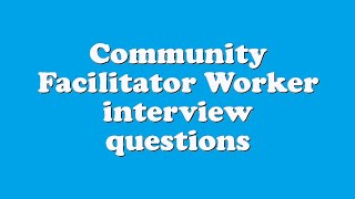 Community Facilitator Worker interview questions