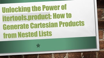 Unlocking the Power of itertools.product: How to Generate Cartesian Products from Nested Lists