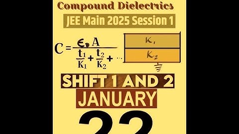 JEE MAIN 2025 SESSION - I; 22TH JANUARY SHIFT -1 & 2 SOLVED PAPER; EQUIVALENT DIELECTRIC CONSTANT;