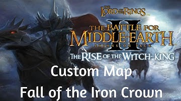 BFME II Rotwk Custom Map: Fall of the Iron Crown